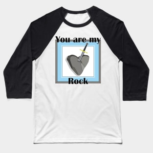 You are my rock Baseball T-Shirt